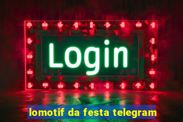 lomotif da festa telegram